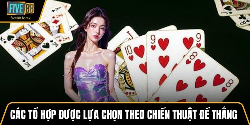 Các tổ hợp được lựa chọn theo chiến thuật để thắng nhanh