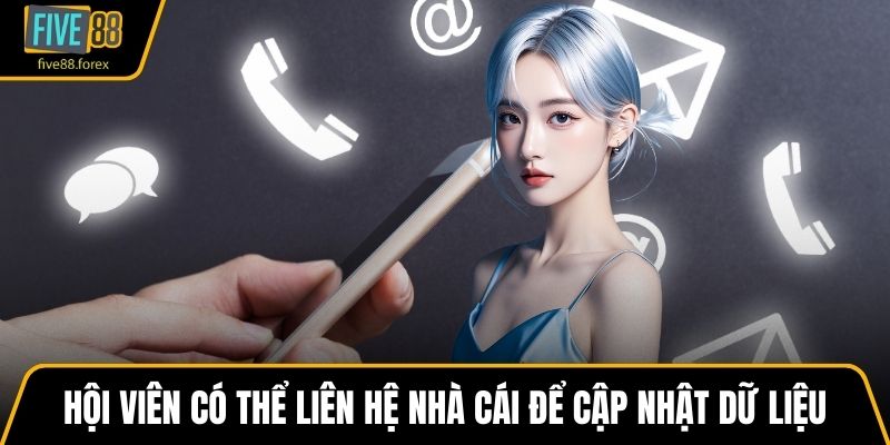Hội viên có thể liên hệ nhà cái để cập nhật dữ liệu